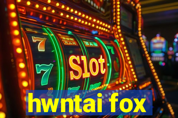 hwntai fox